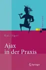 Ajax in Der Praxis : Grundlagen, Konzepte, Losungen, Hardcover by Jager, Kai,...