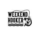 Weekend Hooker Vinyl Decal Sticker -Multiple Colors & Sizes- FREE SHIPPING