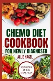 Nagel - Chemo Diet Cookbook for Newly Diagnosed Quick and Easy Anti C - T555z