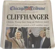 CHICAGO TRIBUNE “CLIFFHANGER” 11/9/16 DONALD TRUMP ELECTION NEWSPAPER HILLARY