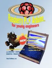 RASPBERRY PI + ARDUINO FOR YOUNG ENGINEERS (MONOCHROME By Gary E Sullivan *NEW*