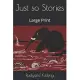 Just so Stories: Large Print