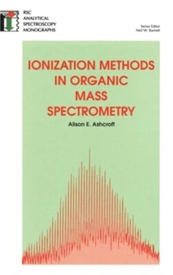 Ionization Methods in Organic Mass Spectrometry: Rsc (Hardback or Cased Book)