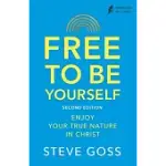 FREE TO BE YOURSELF, SECOND EDITION: ENJOY YOUR TRUE NATURE IN CHRIST