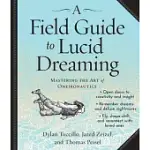 A FIELD GUIDE TO LUCID DREAMING: MASTERING THE ART OF ONEIRONAUTICS