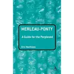 MERLEAU-PONTY: A GUIDE FOR THE PERPLEXED