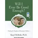 WILL I EVER BE GOOD ENOUGH?: HEALING THE DAUGHTERS OF NARCISSISTIC MOTHERS