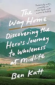 The Way Home: Discovering the Hero's Journey to Wholeness at Midlife