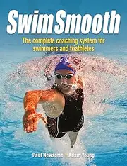 Swim Smooth: The Complete Coaching System for Swimmers and Triathletes: The Complete Coaching Programme for Swimmers and Triathletes