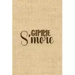 GIMME S’’MORE: NOTEBOOK JOURNAL COMPOSITION BLANK LINED DIARY NOTEPAD 120 PAGES PAPERBACK PAPER TEXTURE SMORE