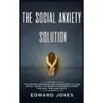 THE SOCIAL ANXIETY SOLUTION: THE PROVEN WORKBOOK FOR AN INTROVERT TO CURE SOCIAL ANXIETY DISORDER & OVERCOME SHYNESS - FOR KIDS, TEEN AND ADULTS