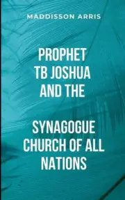 Prophet TB Joshua And The Synagogue Church Of All Nations: TB Joshua's Unique Ap