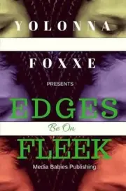 Edges Be on Fleek: Hair can be a bundle of trouble! by Yolonna Foxxe (English) P