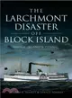 The Larchmont Disaster Off Block Island ― Rhode Island's Titanic