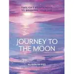 JOURNEY TO THE MOON: TWILIGHT MEDITATIONS TO BRIGHTEN YOUR DAY