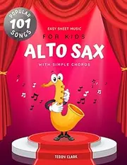 Alto Sax Easy Sheet Music for Kids I 101 Popular Songs with Simple Chords: My First Big Book of Saxophone Solos Level 1 for Beginners Children and ... Classical Christmas Nursery Rhymes Hymns