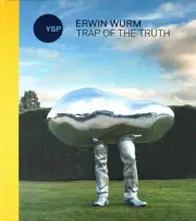 Erwin Wurm: Trap of the Truth by Clare Lilley Hardcover Book