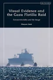 Visual Evidence and the Gaza Flotilla Raid: Extraterritoriality and the Image by