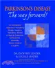 Parkinson's Disease - the Way Forward!：An Integrated Approach Including Drugs, Surgery, Nutrition, Bowel and Muscle Function, Self Esteem, Sexuality, Stress Control and Carers