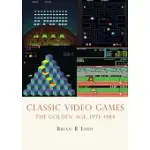 CLASSIC VIDEO GAMES: THE GOLDEN AGE 1971-1984