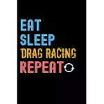 EAT, SLEEP, DRAG RACING, REPEAT NOTEBOOK - DRAG RACING FUNNY GIFT: LINED NOTEBOOK / JOURNAL GIFT, 120 PAGES, 6X9, SOFT COVER, MATTE FINISH