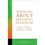 THINKING ABOUT RELIGIOUS PLURALISM: SHAPING THEOLOGY OF RELIGIONS FOR OUR TIMES