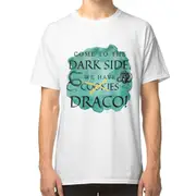 Come to the Dark Side. We don't have Cookies but we Have Draco! T-shirt
