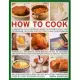 How to Cook: A Simple-to-use Illustrated Guide to Kitchen Skills and Techniques, With 500 Step-by-step Clear Photographs