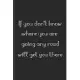 If you don’’t know where you are going any road will get you there: Quote Notebook 6x9 Journal 120 Pages Cute and Funny Inspirational Quote and Motivat