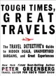 Tough Times, Great Travels: The Travel Detective's Guide to Hidden Deals, Unadvertised Bargains, and Great Experiences