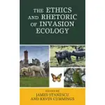 THE ETHICS AND RHETORIC OF INVASION ECOLOGY