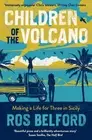 Children of the Volcano: Making a Life for Three in Sicily by Ros Belford Paperb