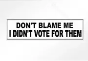 Funny political bumper sticker don't blame me I didn't vote for them 200mm vinyl