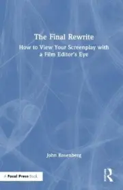 The Final Rewrite: How to View Your Screenplay with a Film Editor’s Eye