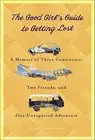 The Good Girl's Guide to Getting Lost: A Memoir of Three Continents, Two