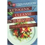 KETOGENIC CLEANSE IN 20 MINUTES: DELICIOUS RECIPES FOR DIFFERENT LIFESTYLES