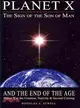 Planet X, the Sign of the Son of Man, and the End of the Age