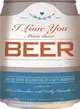 I Love You More Than Beer ― And 99 Other Declarations of a Guy's Adoration