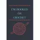 I’’m Hooked On Crochet: Lined Notebook, Fun Gift for Crocheters