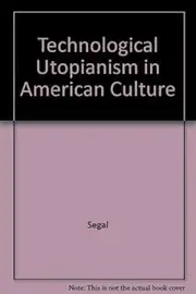 Segal: Technological Utopianism In American Culture