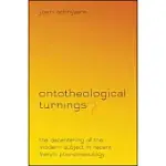ONTOTHEOLOGICAL TURNINGS?: THE DECENTERING OF THE MODERN SUBJECT IN RECENT FRENCH PHENOMENOLOGY