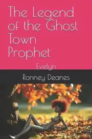 The Legend of the Ghost Town Prophet: Evelyn by Ronney Deanes Paperback Book