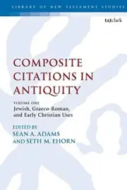 COMPOSITE CITATIONS IN ANTIQUITY: VOLUME ONE: JEWISH, By Sean A. Adams & Seth M.