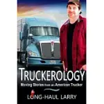 TRUCKEROLOGY: MOVING STORIES FROM AN AMERICAN TRUCKER