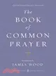 The Book of Common Prayer ─ An Administration of the Sacraments and other Rites and Ceremonies of the Church according to the use of The Church of England together with the Psalt