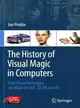 The History of Visual Magic in Computers ― How Beautiful Images Are Made in CAD, 3d, Vr and Ar