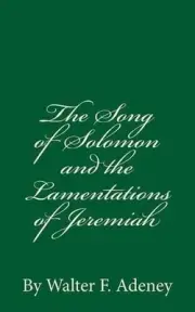 The Song of Solomon and the Lamentations of Jeremiah: By Walter F. Adeney by Wal
