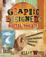The Graphic Designer's Digital Toolkit: A Project-Based Introduction to Adobe P