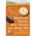 HORSEHIDE, PIGSKIN, OVAL TRACKS AND APPLE PIE: ESSAYS ON SPORTS AND AMERICAN CULTURE