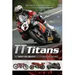 TT TITANS: THE TWENTY-FIVE GREATEST ISLE OF MAN RACING MACHINES